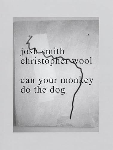 Josh Smith & Christopher Wool: Can Your Monkey do the Dog (English)