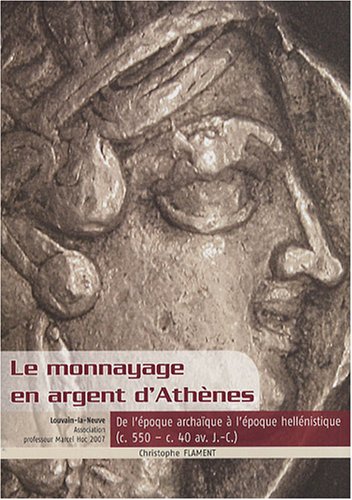 9782930449111: Le monnayage en argent d'Athnes: De l'poque archaque  l'poque hellnistique (c.550 - c.40 av. J.-C.)