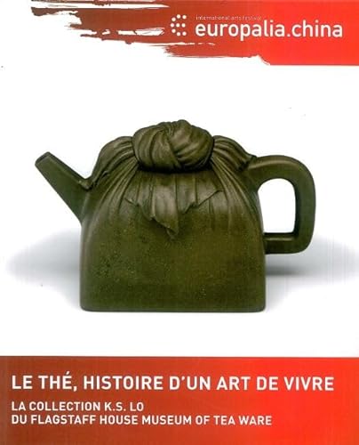 9782930469263: Le th, histoire d'un art de vivre: Europalia 2009 China (F)