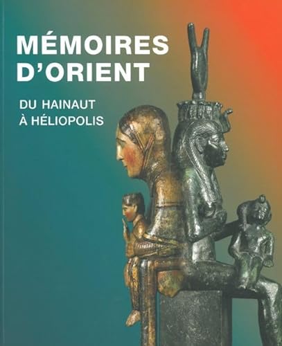 Mémoires d'Orient. Du Hainaut à Héliopolis