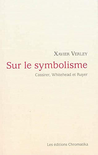 9782930517384: Sur le symbolisme: Cassirer, Whitehead et Ruyer