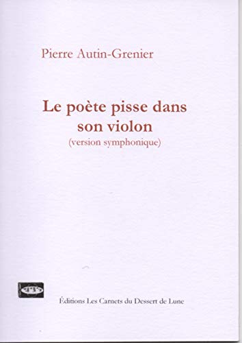Beispielbild fr Le pote pisse dans son violon (version symphonique) Autin-Grenier, Pierre zum Verkauf von BIBLIO-NET