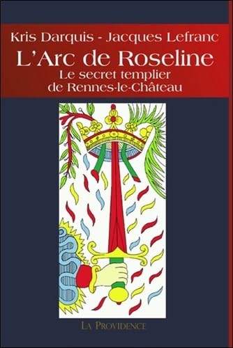 9782930678290: ARC DE ROSELINE LE SECRET TEMPLIER DE RENNES LE CHATEAU.: Le secret templier de Rennes-le-Chteau