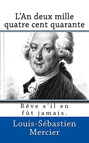 Stock image for L'An deux mille quatre cent quarante: Reve s'il en fut jamais. for sale by GF Books, Inc.