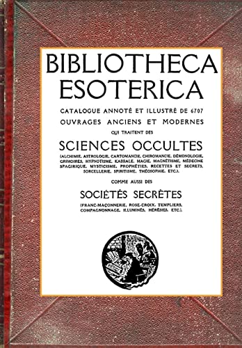 Stock image for Bibliotheca Esoterica: Catalogue Sciences Occultes annot et illustr (French Edition) for sale by GF Books, Inc.