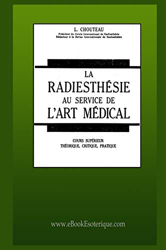 9782930727370: La Radiesthsie au service de l'Art Mdical: Cours suprieur thorique, critique, pratique