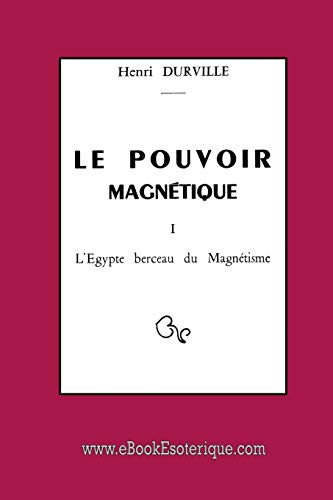 Imagen de archivo de Le Pouvoir Magntique: L'Egypte berceau du Magntisme (French Edition) a la venta por Books Unplugged