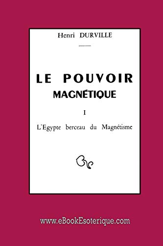 Stock image for Le Pouvoir Magntique: L'Egypte berceau du Magntisme (French Edition) for sale by Book Deals