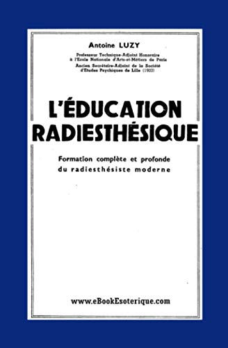 Stock image for L'ducation Radiesthsique: Formation complte et profonde du radiesthsiste moderne (French Edition) for sale by Books Unplugged
