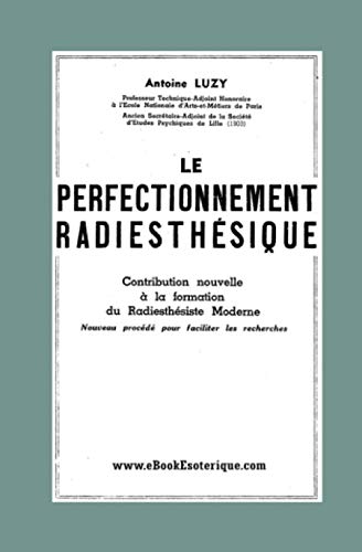 Stock image for Le Perfectionnement Radiesthsique: Nouveau procd pour faciliter les recherches radiesthsiques (French Edition) for sale by GF Books, Inc.