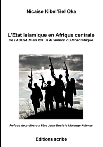 Imagen de archivo de L?tat islamique en Afrique centrale. De l?ADF/MTM en RDC  Al Sunnah au Mozambique (French Edition) a la venta por Books Unplugged