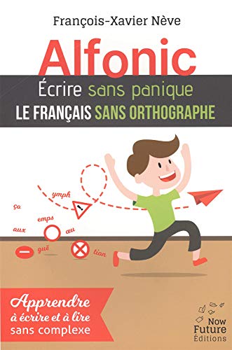 Stock image for Alfonic. Ecrire Sans Panique le Franais Sans Orthographe for sale by Ammareal