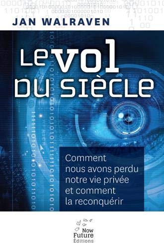 Beispielbild fr Le Vol Du Sicle : Comment Nous Avons Perdu Notre Vie Prive Et Comment La Reconqurir zum Verkauf von RECYCLIVRE