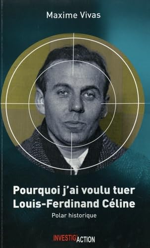 Imagen de archivo de POURQUOI J'AI VOULU TUER LOUIS-FERDINAND CeLINE a la venta por Gallix