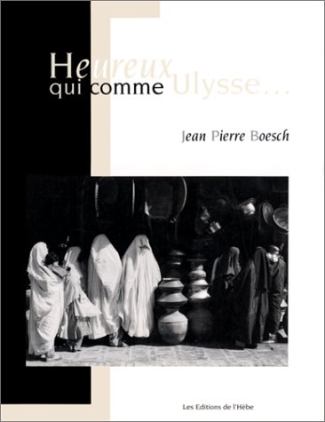 Stock image for Heureux qui comme Ulysse. Boesch, Jean-Pierre for sale by Shanti