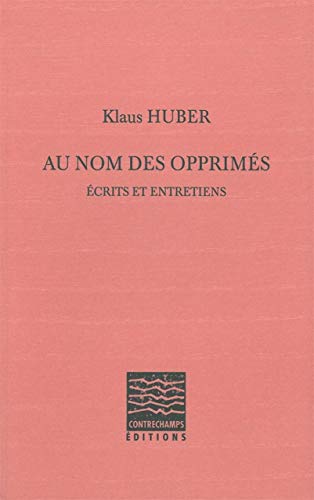 Stock image for Au nom des opprims: crits et entretiens [Broch] Huber, Klaus for sale by BIBLIO-NET
