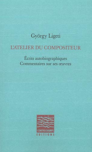 Beispielbild fr L'atelier du compositeur : Ecrits autobiographiques, commentaires sur ses oeuvres zum Verkauf von medimops