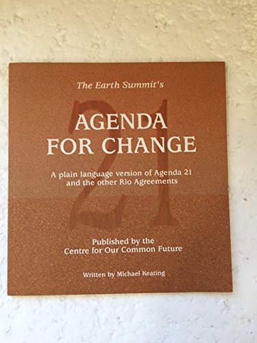 The Earth Summit's agenda for change: A plain language version of Agenda 21 and the other Rio Agreements (9782940070008) by Michael Keating