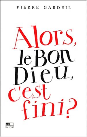Beispielbild fr Alors, Le Bon Dieu, C'est Fini ? zum Verkauf von RECYCLIVRE