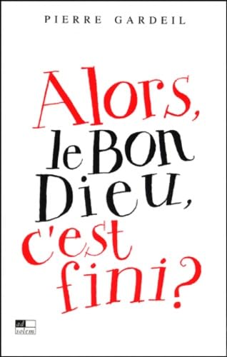 Stock image for Alors, le Bon Dieu, c'est fini ? for sale by Librairie La MASSENIE  MONTOLIEU