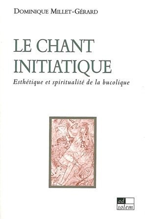 Stock image for Le Chant Initiatique : Esthtique Et Spiritualit De La Bucolique for sale by RECYCLIVRE