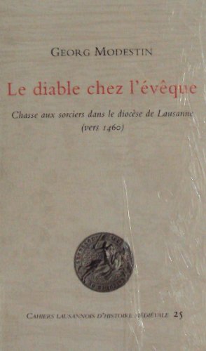9782940110155: Le diable chez l'vque: Chasse aux sorciers dans le diocse de Lausanne (vers 1460) (Cahiers lausannois d'histoire mdivale)
