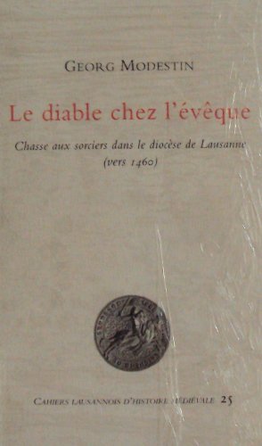 Le diable chez l'évêque. Chasse aux sorciers dans le diocèse de Lausanne ( vers 1460 )