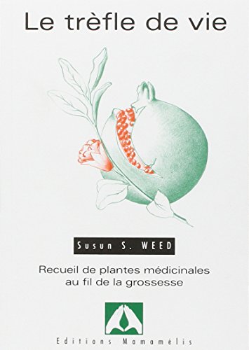 Imagen de archivo de Le trfle de vie : Recueil de plantes mdicinales au fil de la grossesse a la venta por medimops