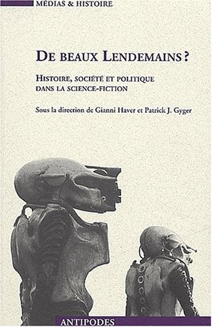 9782940146239: De Beaux Lendemains ? Histoire, Societe Et Politique Dans La Science-Fiction