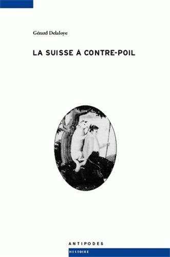 Beispielbild fr La Suisse  contre-poil Delaloye, Grard zum Verkauf von Au bon livre