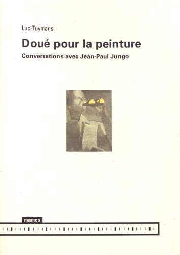 DouÃ© pour la peinture - Conversations avec Jean-Paul Jungo (9782940159383) by Tuymans, Luc