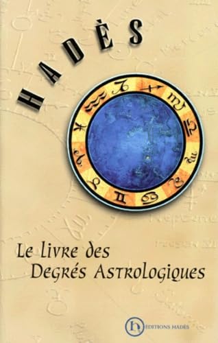 Imagen de archivo de LE LIVRE DES DEGRES ASTROLOGIQUES Hades, Alain a la venta por irma ratnikaite