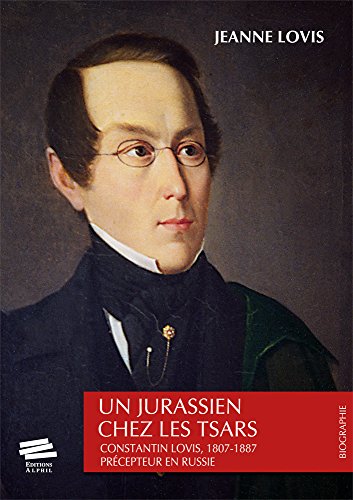 9782940235315: UN JURASSIEN CHEZ LES TSARS. CONSTANTIN LOVIS, 1807-1887. PRECEPTEUR EN RUSSIE.