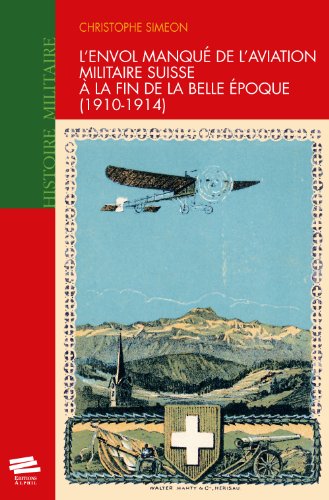 L'ENVOL MANQUE DE L'AVIATION MILITAIRE SUISSE A LA FIN DE LA BELLE EP OQUE (1910-1914) (9782940235407) by SIMEON CHRISTOPHE