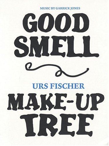 Stock image for Urs Fischer: Good Smell Make-Up Tree for sale by Avol's Books LLC