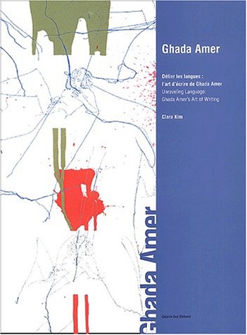 Ghada Amer: DÃ©lier les Langues: L'Art D'ecrire de Ghada Amer - Unraveling Language: Ghada Amer's Art of Writing (9782940287062) by Clara Kim