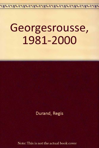 GeorgesRousse, 1981-2000 (English and Spanish Edition) (9782940292028) by Regis Durand, Jocelyne Lupien, Patrick Roegiers