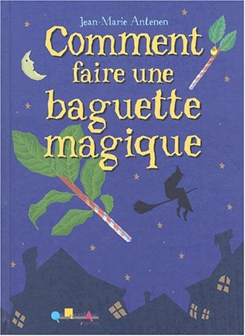 Beispielbild fr COMMENT FAIRE UNE BAGUETTE MAGIQUE zum Verkauf von LiLi - La Libert des Livres