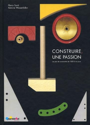 Beispielbild fr Construire, Une Passion : Les Jeux De Construction De 1850  Nos Jours zum Verkauf von RECYCLIVRE