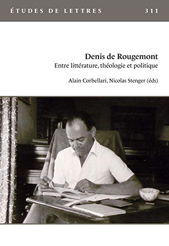 Stock image for ETUDES DE LETTRES, N 311, 12/2019. DENIS DE ROUGEMONT. ENTRE LITTERAT URE, THEOLOGIE ET POLITIQUE [Broch] CORBELLARI ALAIN ST for sale by BIBLIO-NET