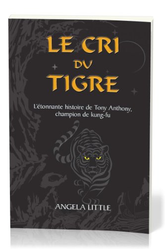 Stock image for Le cri du tigre : L'tonnante histoire de Tony Anthony, champion de kung-fu for sale by Ammareal