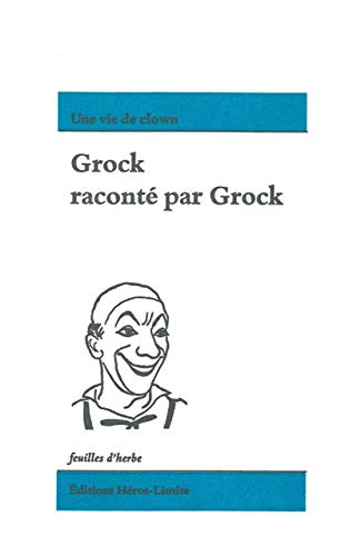 Imagen de archivo de Grock racont par Grock : Une vie de clown a la venta por medimops