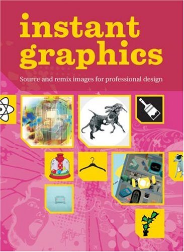 Instant Graphics: Source and Remix Images for Professional Design (9782940361137) by Austin, Jane