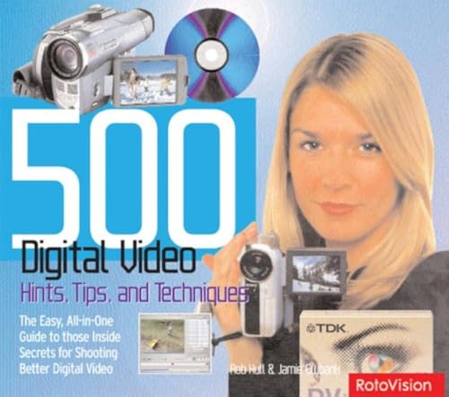 Stock image for 500 Digital Video Hints, Tips and Techniques : The Easy, All-in-One Guide to Those inside Secrets for Better Digital Video for sale by Better World Books: West