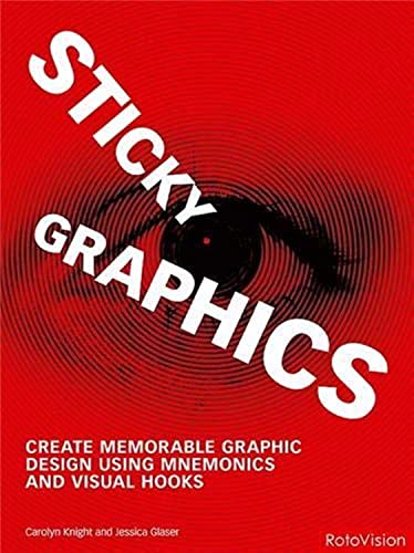 Sticky Graphics: Create Memorable Graphic Design Using Mnemonics and Visual Hooks (9782940361267) by Glaser, Jessica; Knight, Carolyn