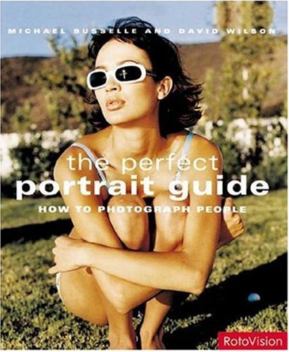 The Perfect Portrait Guide: How to Photograph People (9782940361298) by Busselle, Michael