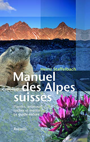 9782940365302: Manuel des Alpes suisses : Flore, faune, roches et mtorologie, Le guide nature