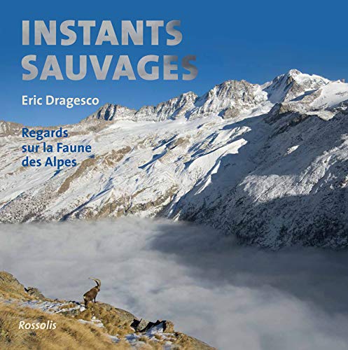 Beispielbild fr INSTANTS SAUVAGES: Regards sur la Faune des Alpes zum Verkauf von WorldofBooks