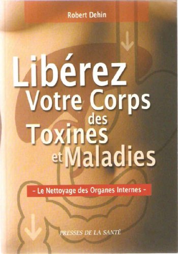 Stock image for Librez votre corps des toxines et des maladies : Le nettoyage des organes internes for sale by Ammareal