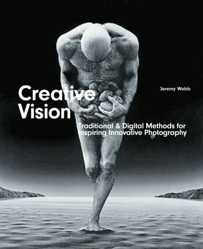 Stock image for Creative Vision: Digital & Traditional Methods for Inspiring Innovative Photography for sale by ThriftBooks-Dallas